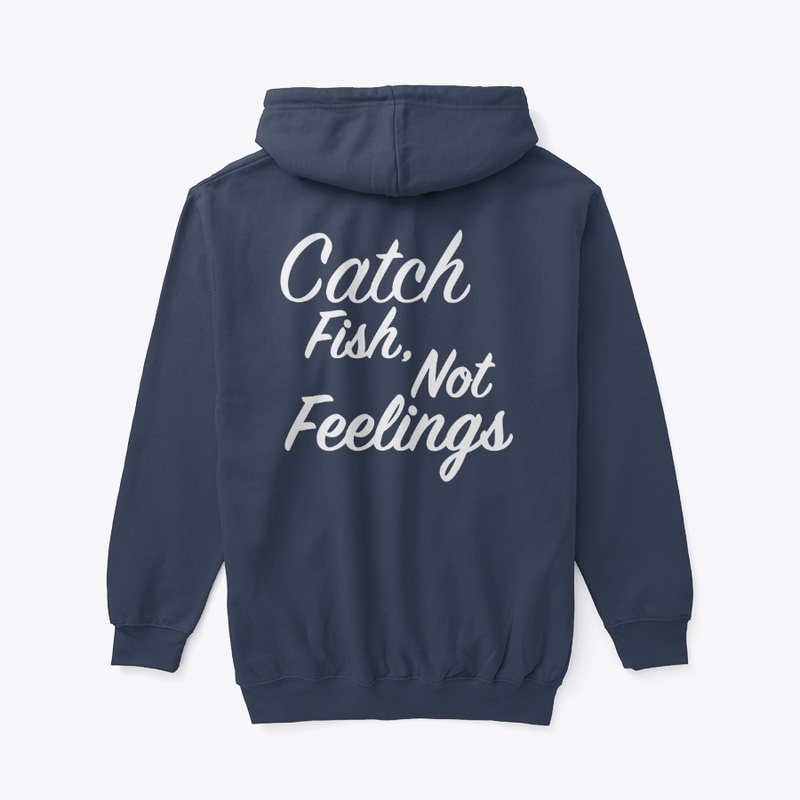 Catch Fish, Not Feelings (White Print)