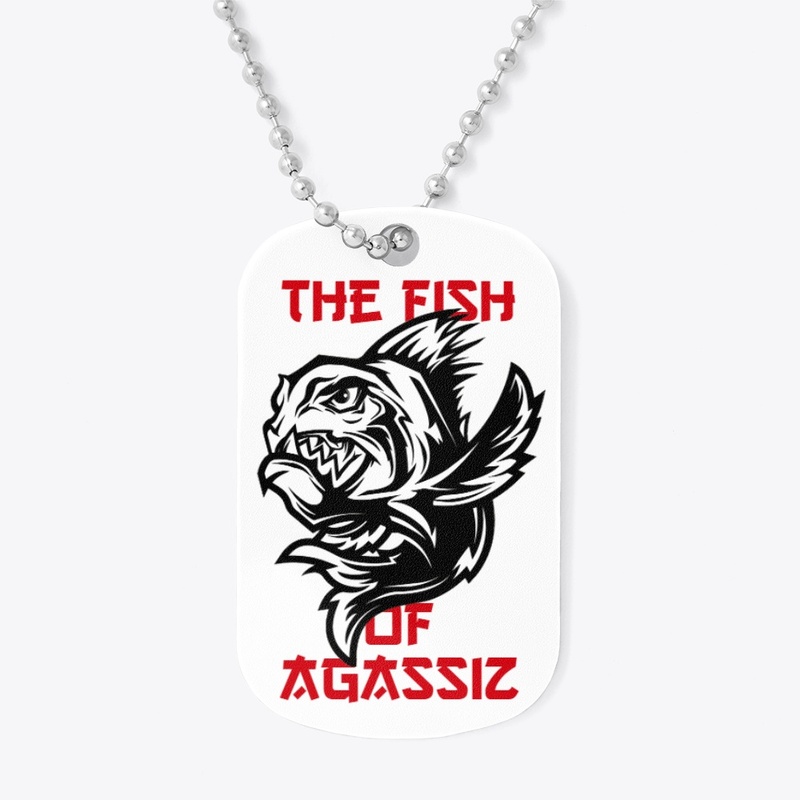 The Fish of Agassiz - The Dog Tag