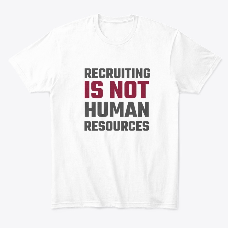 Recruiting is Not Human Resources