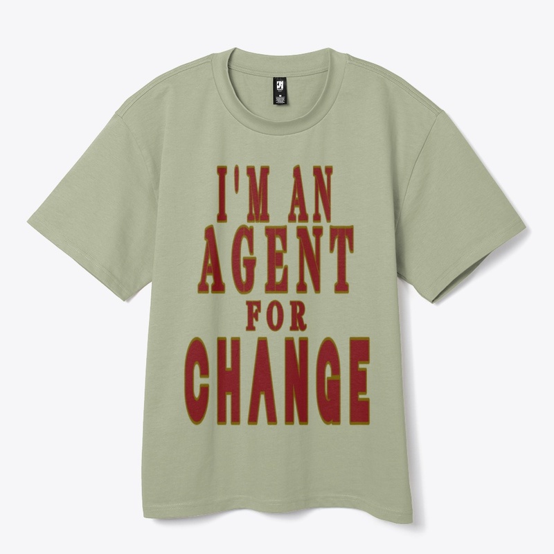 I'M AN AGENT FOR CHANGE 