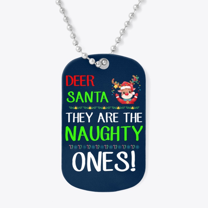 Dear Santa They Are The Naughty Ones