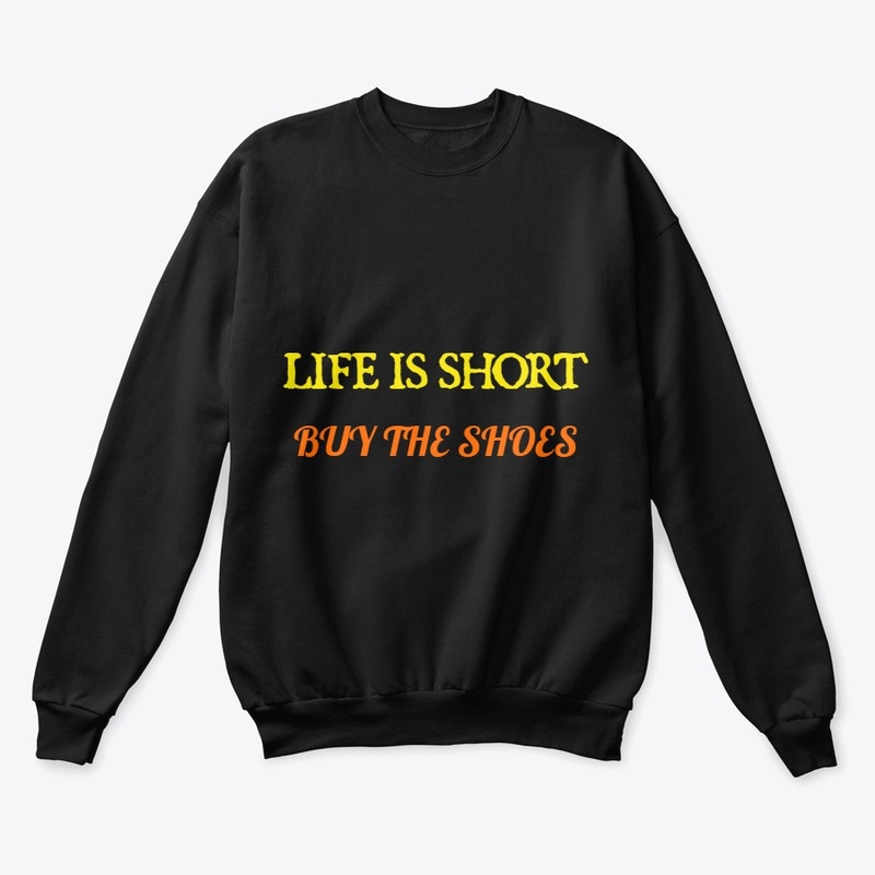 Life is Short Buy the Shoes