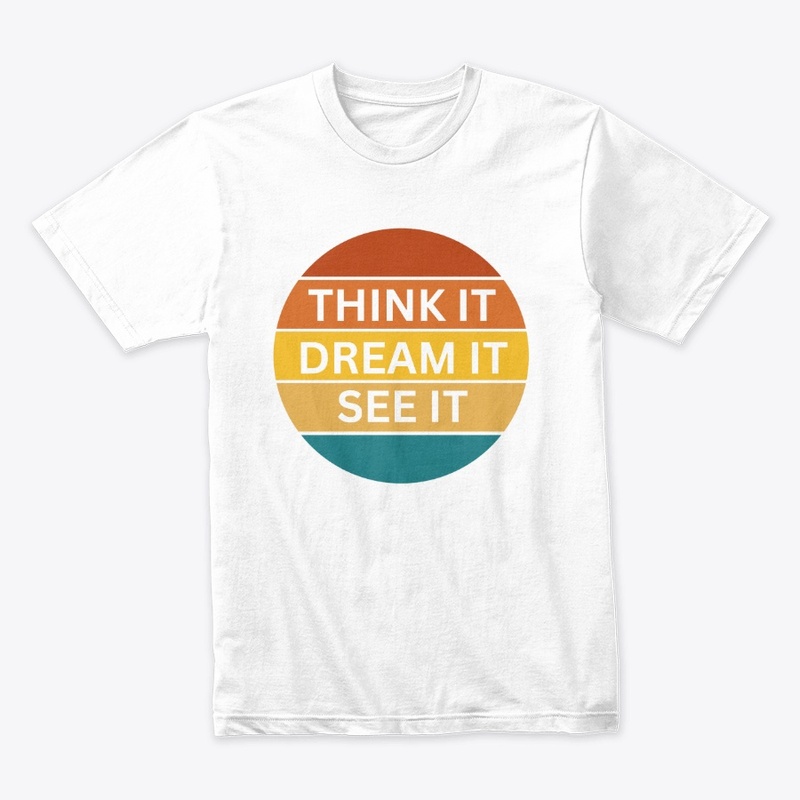 Think it, Dream it, See it