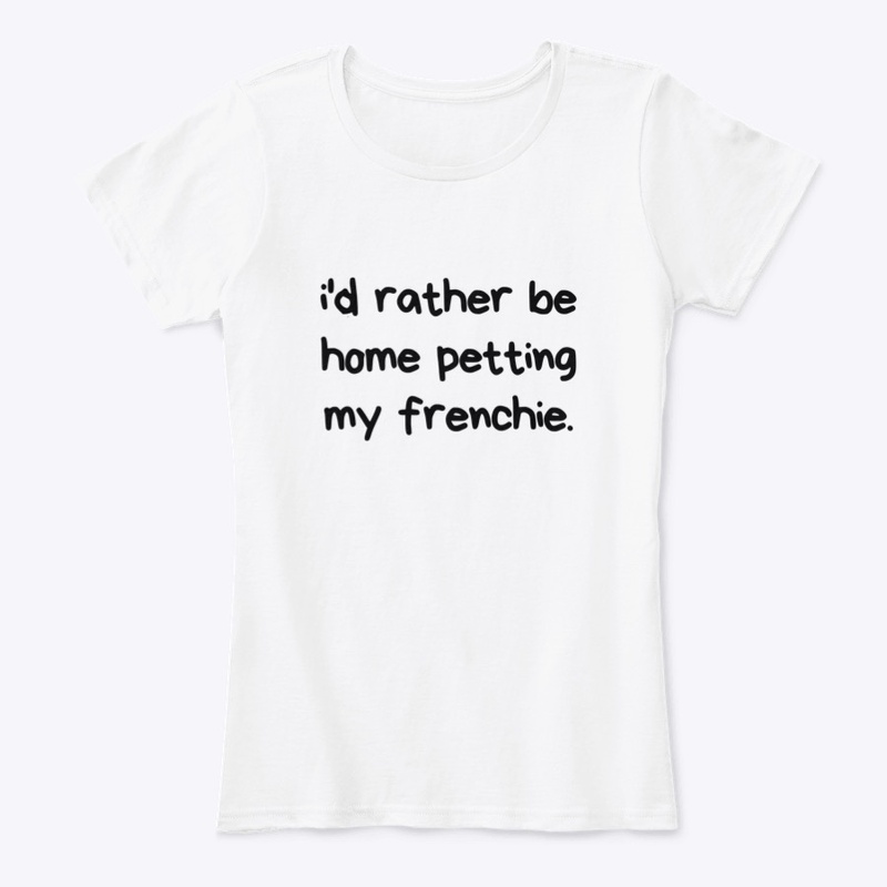 I'd rather be home petting my frenchie.