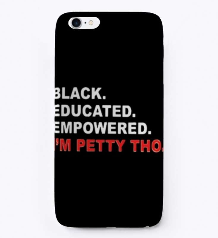 Black Educated Empowered I'm Petty Tho