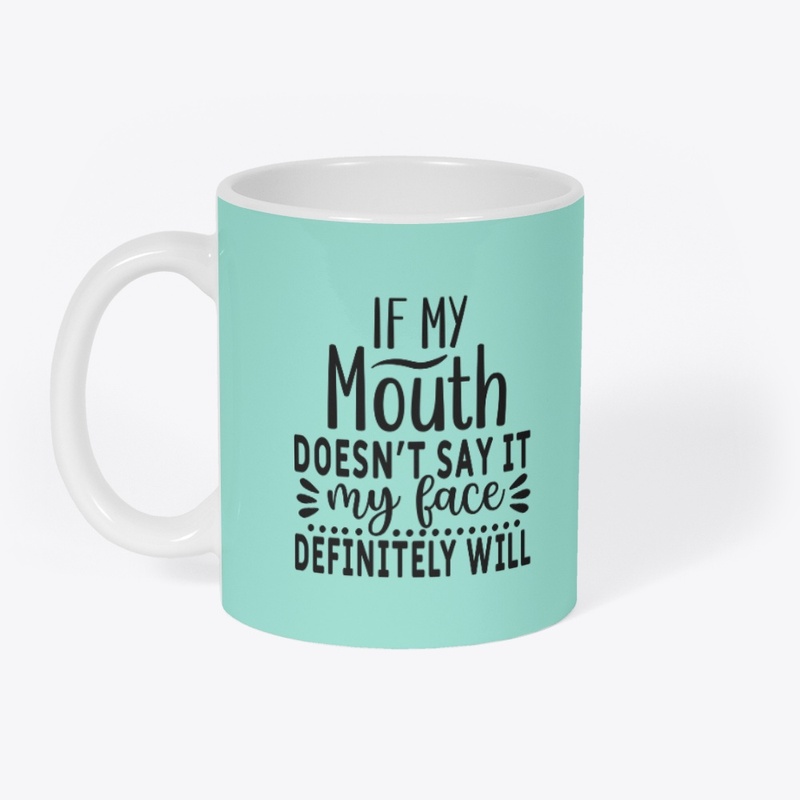 If My Mouth Doesn't Say it, My Face....