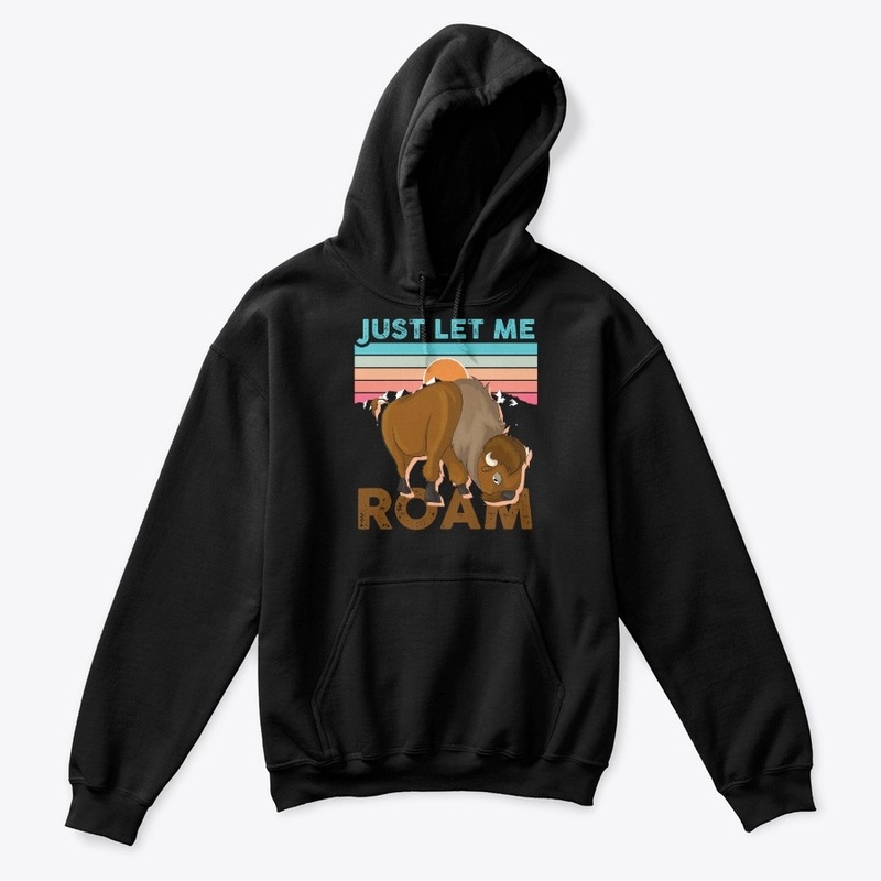 Just Let Me Roam - Bufallo Animal Lover