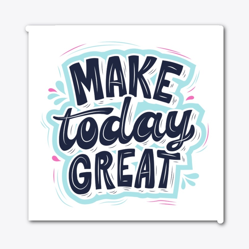 Make today great