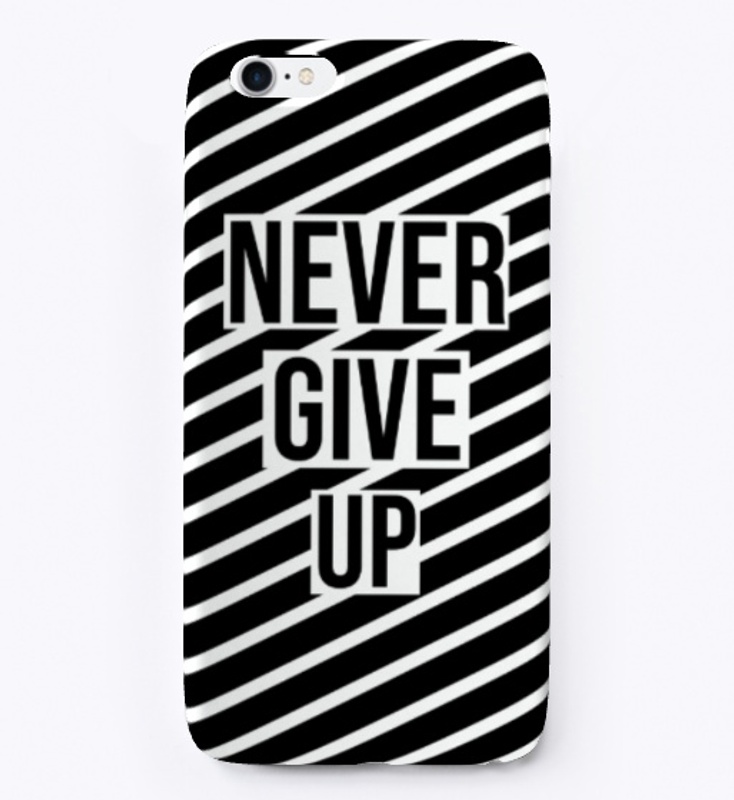 Never Give Up Phone Case