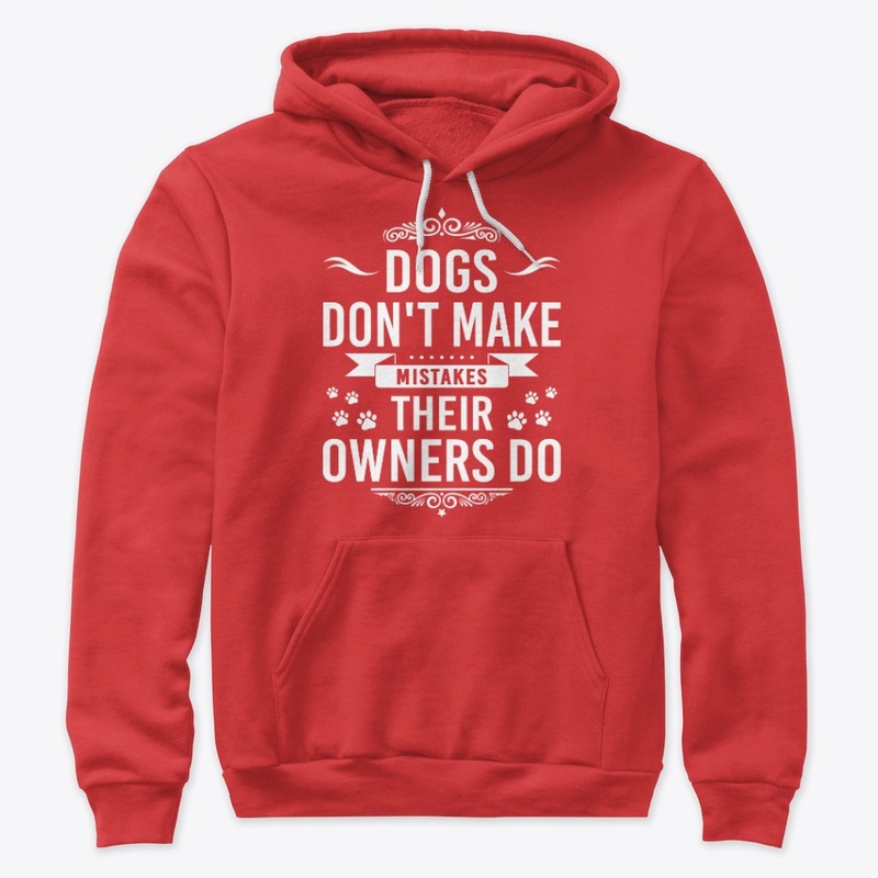 Dogs don't make mistakes
