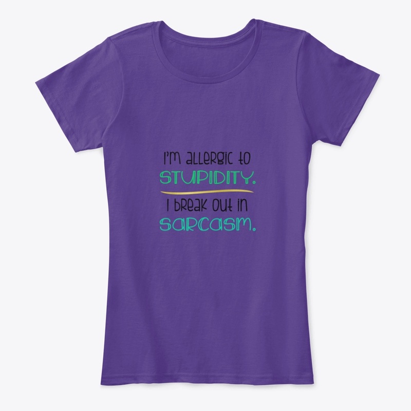 I'm allergic to stupidity