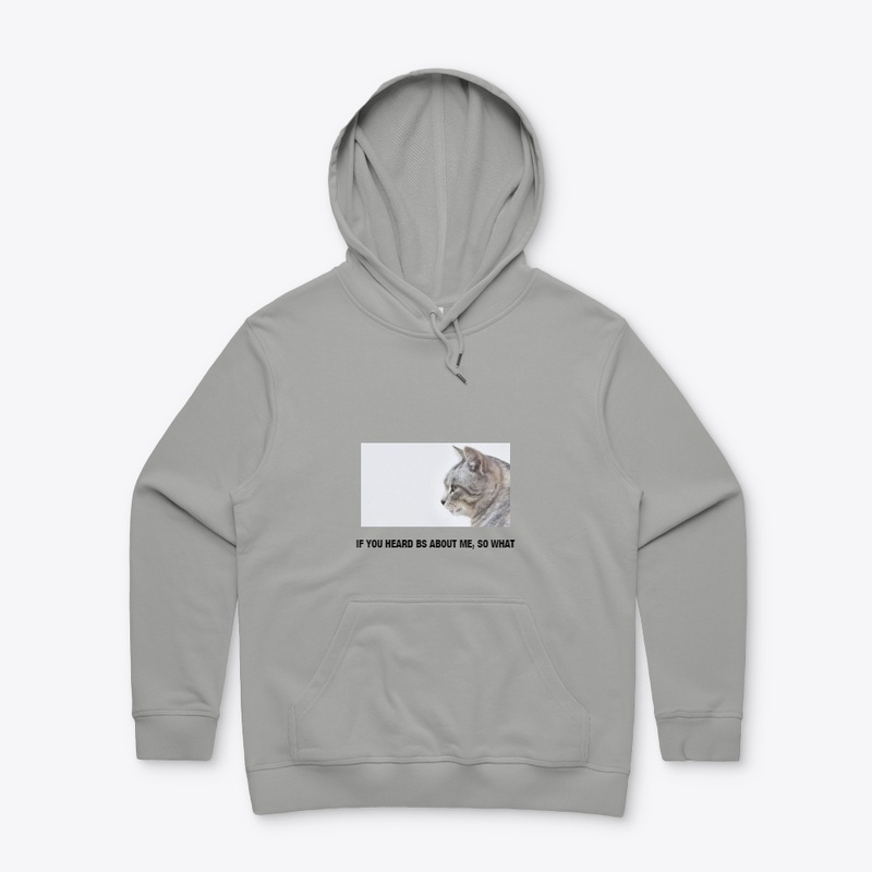 IF YOU HEARD BS ABOUT ME, SO WHAT TEE