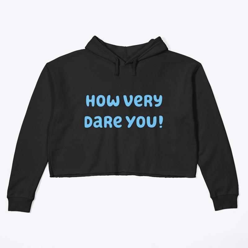 How very dare you