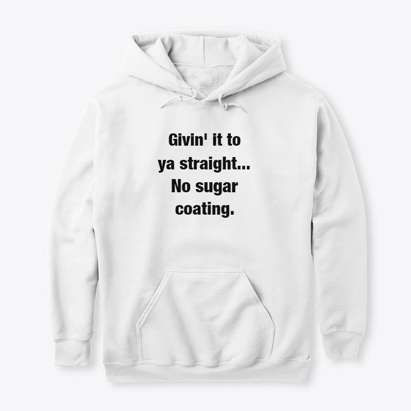 No sugar coating.