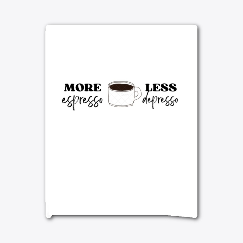 More Espresso less Depresso 