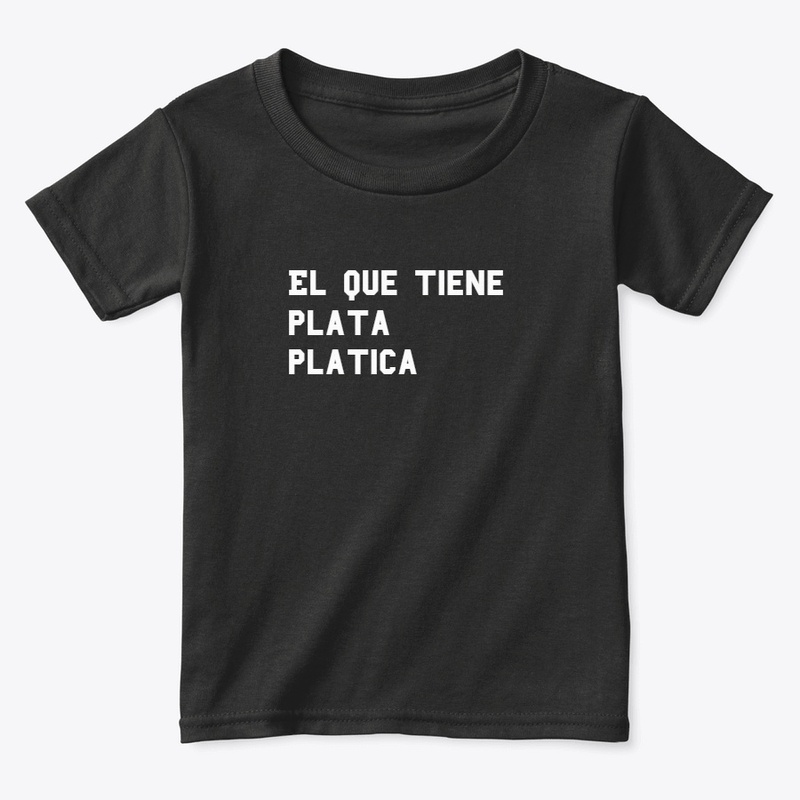 el que tiene plata platica
