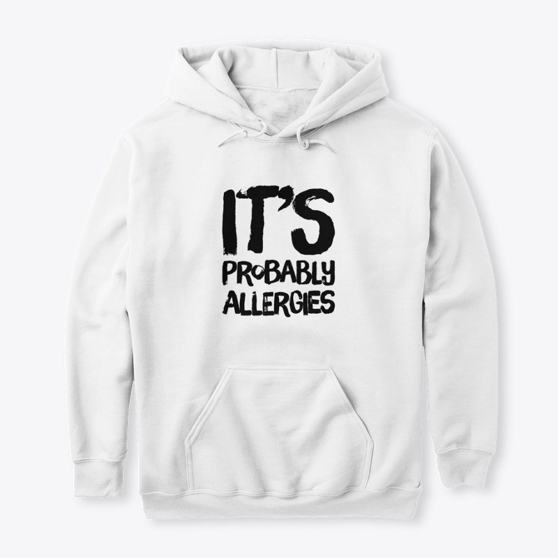 IT'S PROBABLY ALLERGIES