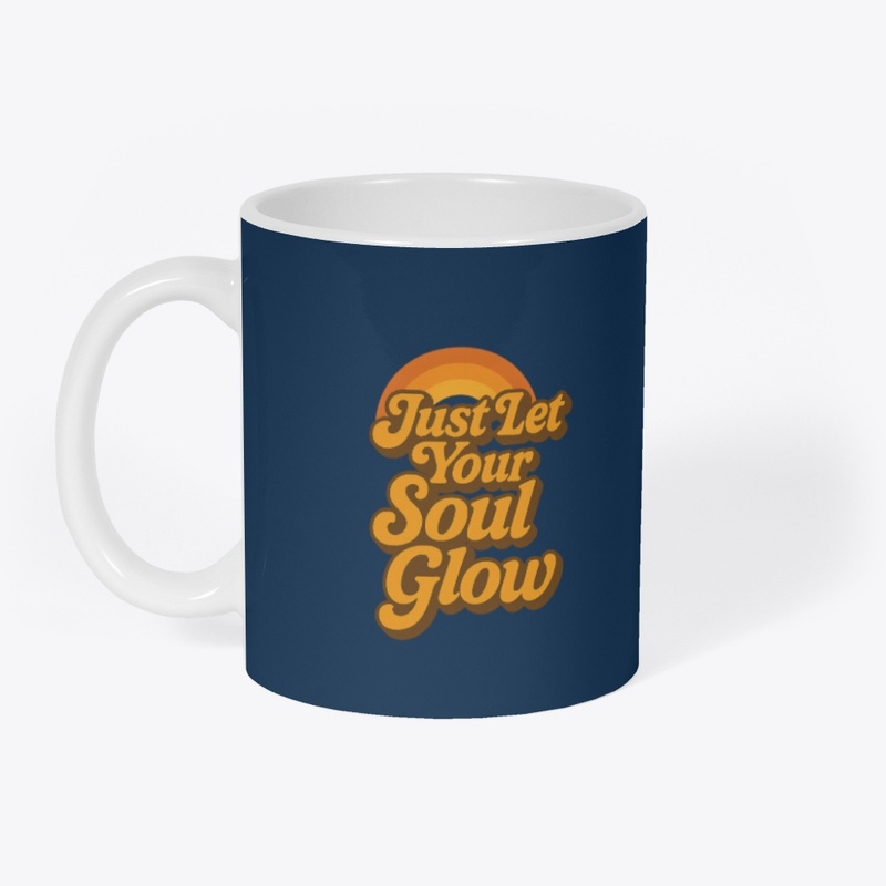 Just let your soul glow 