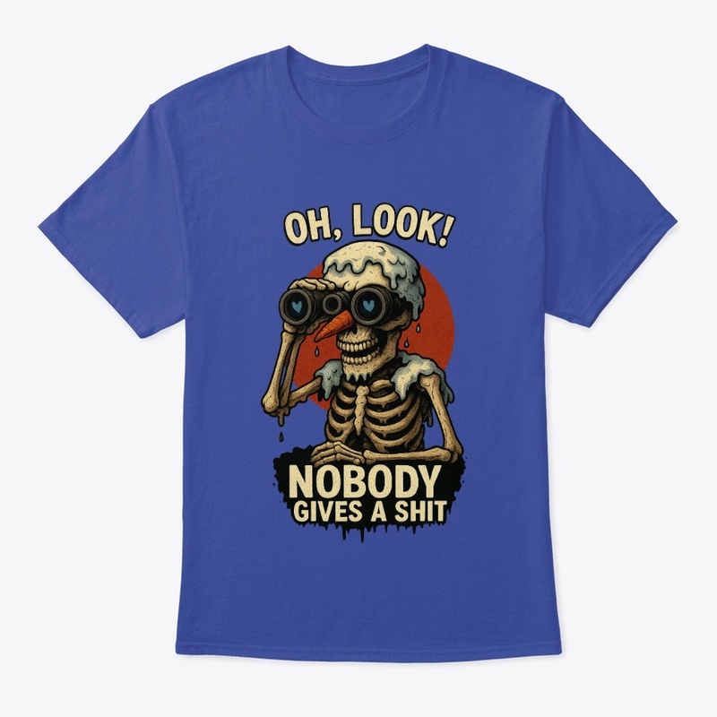 Oh Look Nobody Cares Tee
