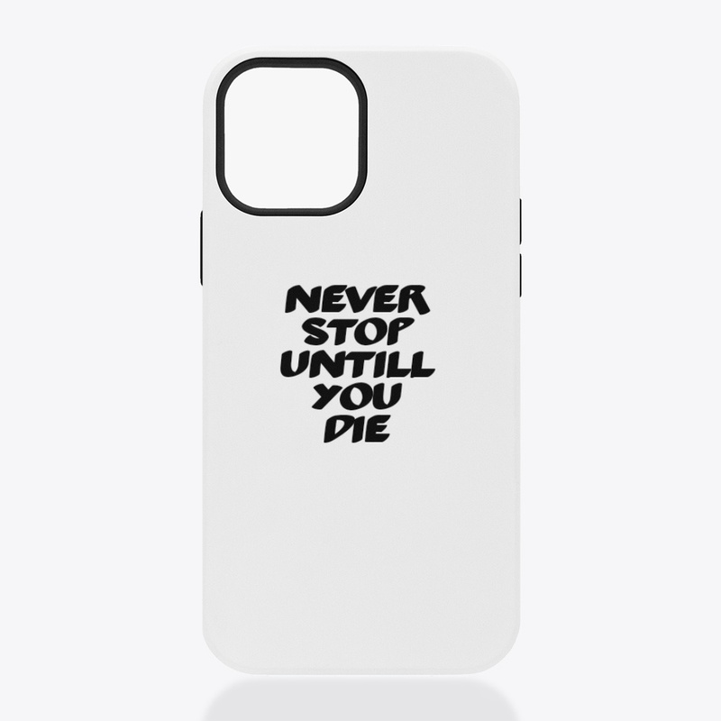 Never stop untill you die
