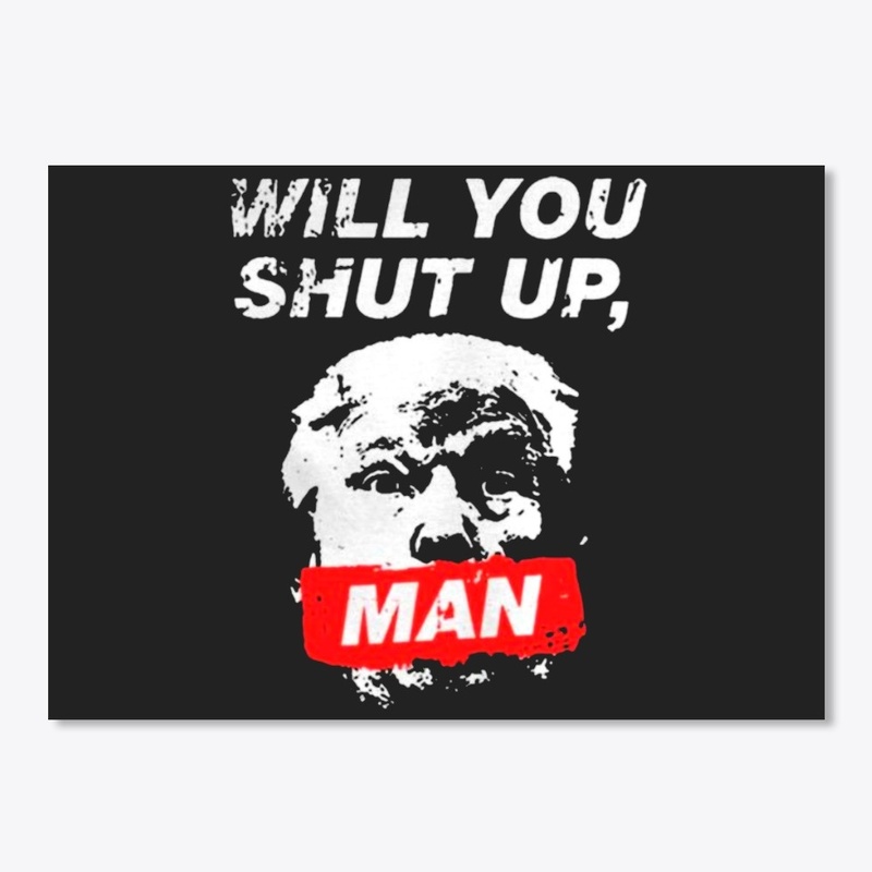 Will You Shut Up Man Anti Trump TShirt