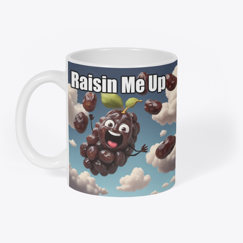 Raisin Me Up Raising me up 