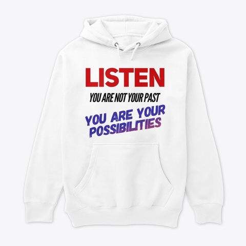 Listen, You Are Not Your Past White T-Shirt Front