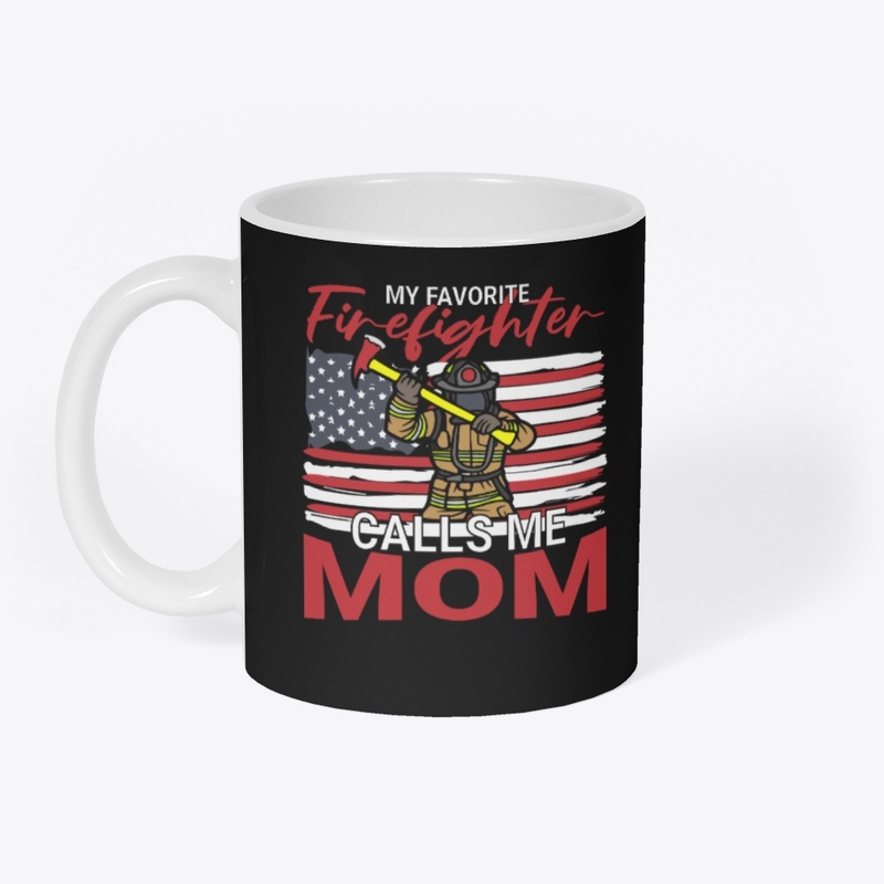  My Favorite Firefighter Calls Me Mom