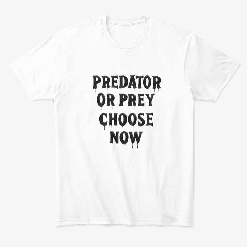 Predator or Prey Choose No - Comfort Tee - Comfort Tee - Comfort Tee - Comfort Tee