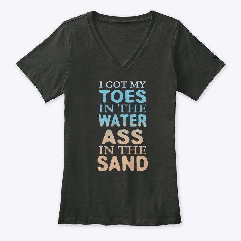 Toes In The Water Ass In The Sand