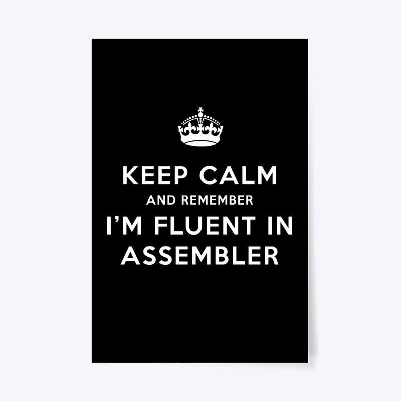 KEEP CALM: FLUENT IN ASSEMBLER