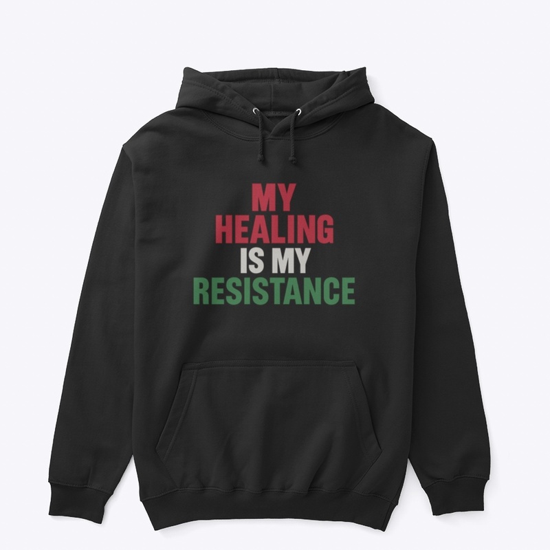 My Healing Is My Resistance
