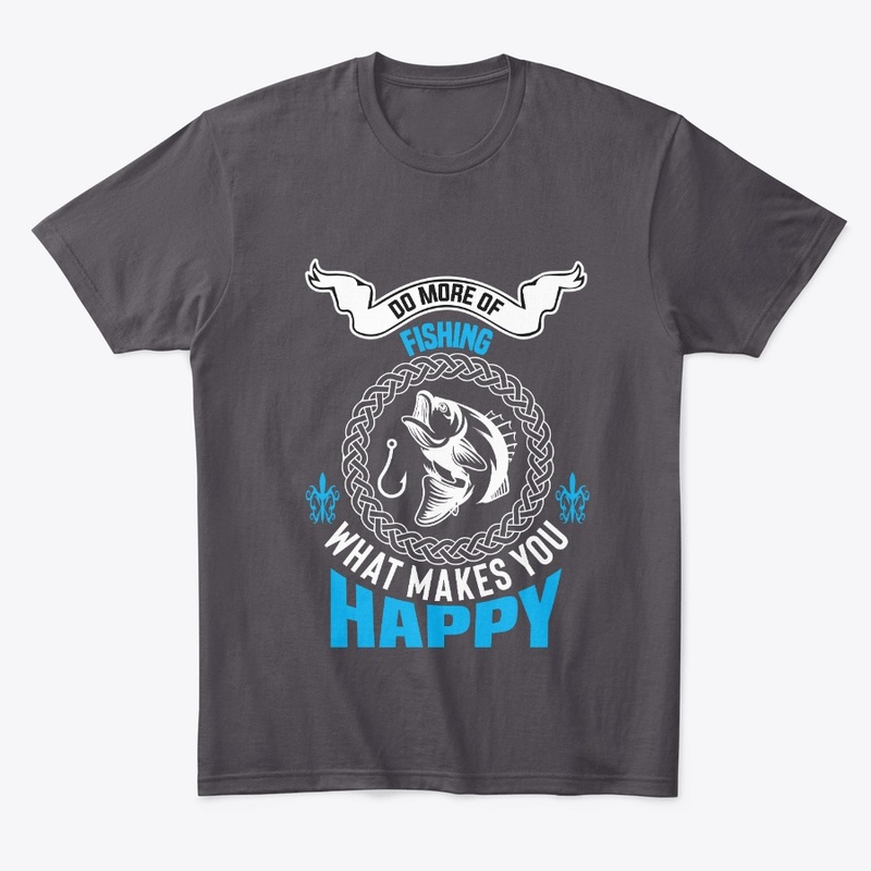 Do More Of Fishing What Makes You Happy