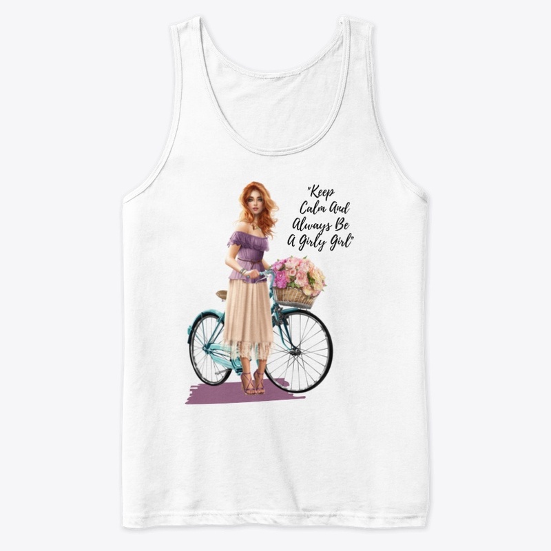 "Keep Calm And Always Be A Girly Girl"