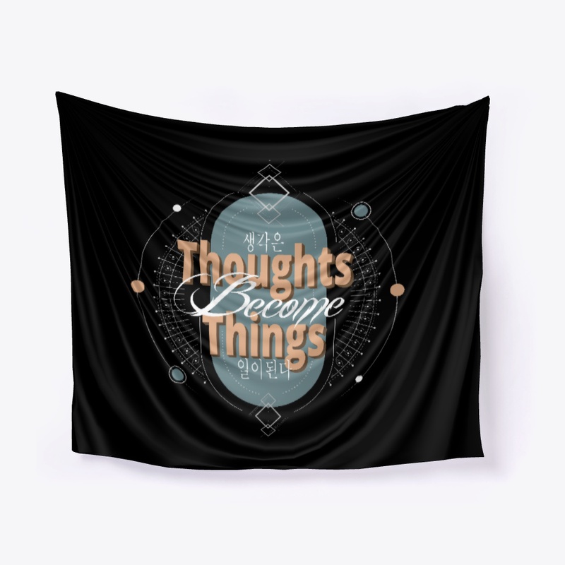 Thoughts  Become  Things 