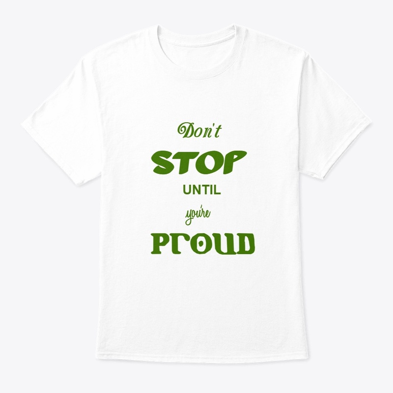 DON'T STOP UNTILL YOU SRE PROUD