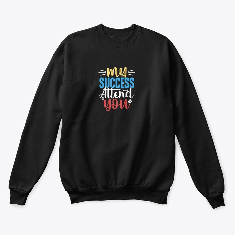  My Success Attends You Tee