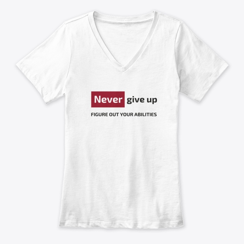 Never give up figure out your abilities 