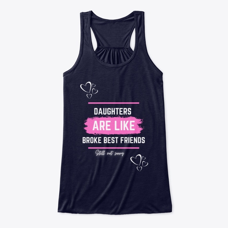 Daughters are like broke best friends