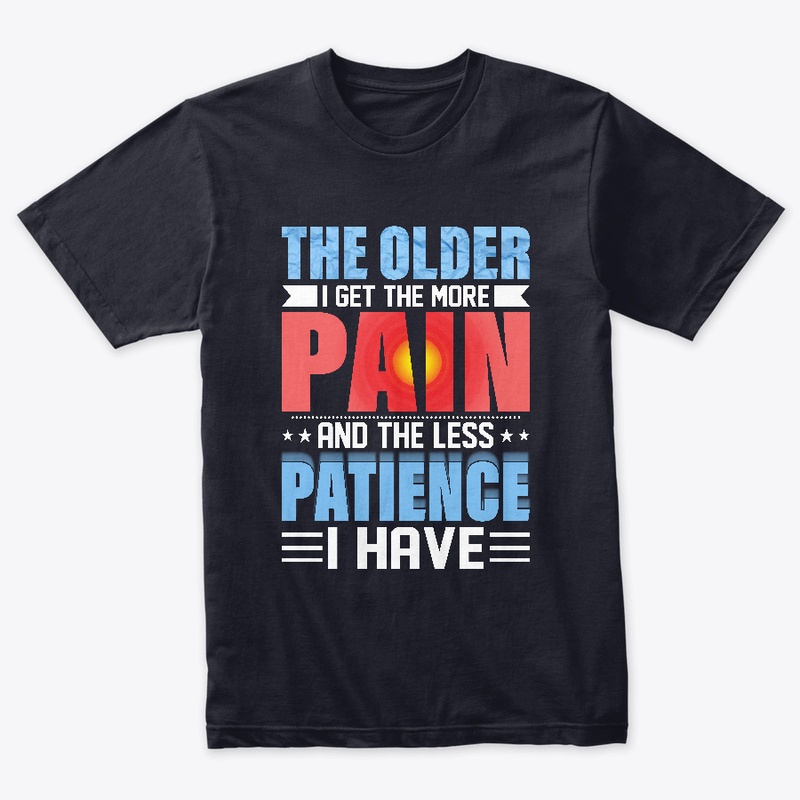 The Older I Get The More Pain I Have
