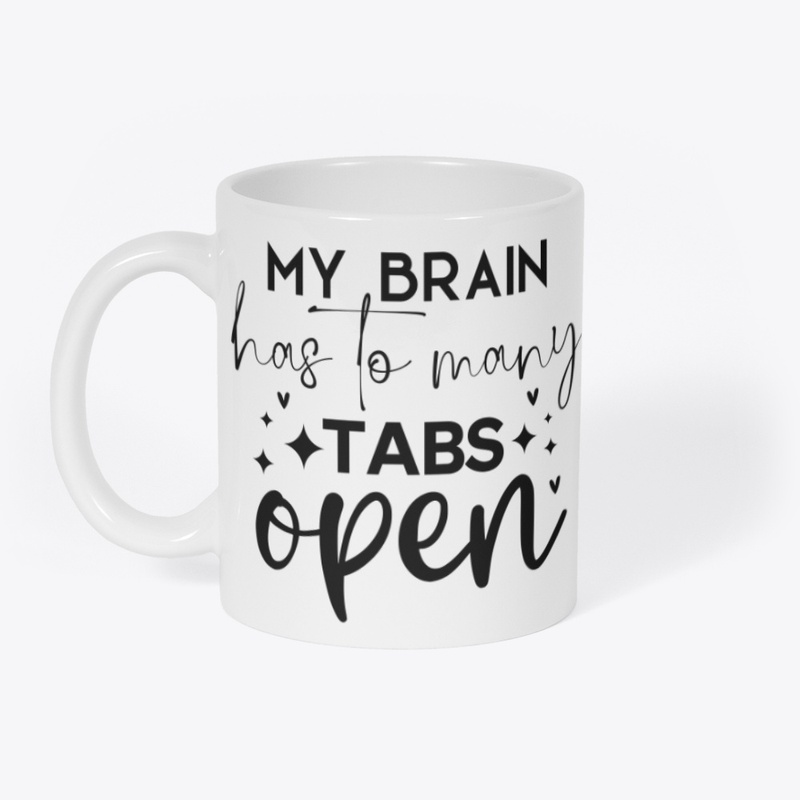 My Brain Has To Many Tabs Open