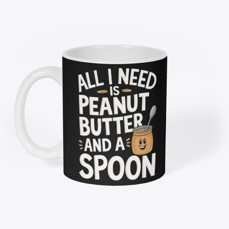 All I Need Is Peanut Butter and a Spoon 