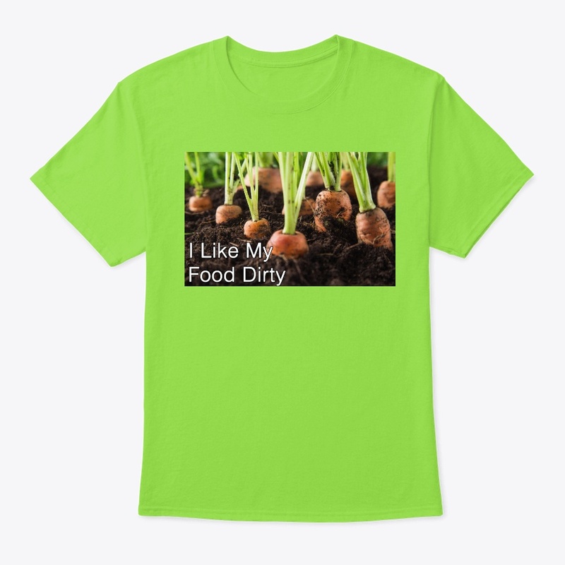 I Like My Food Dirty