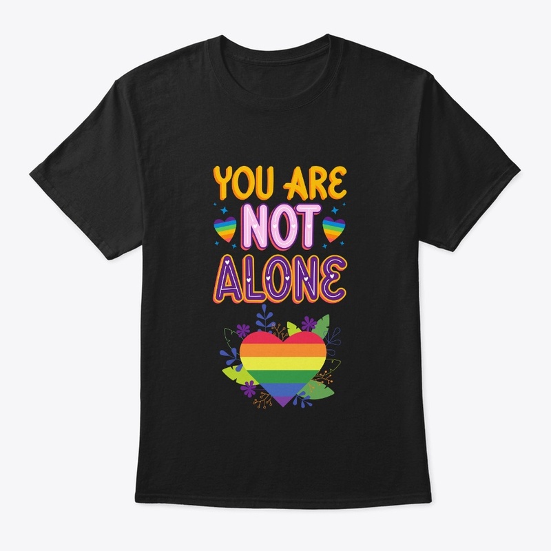 Pride You are not Alone t shirts