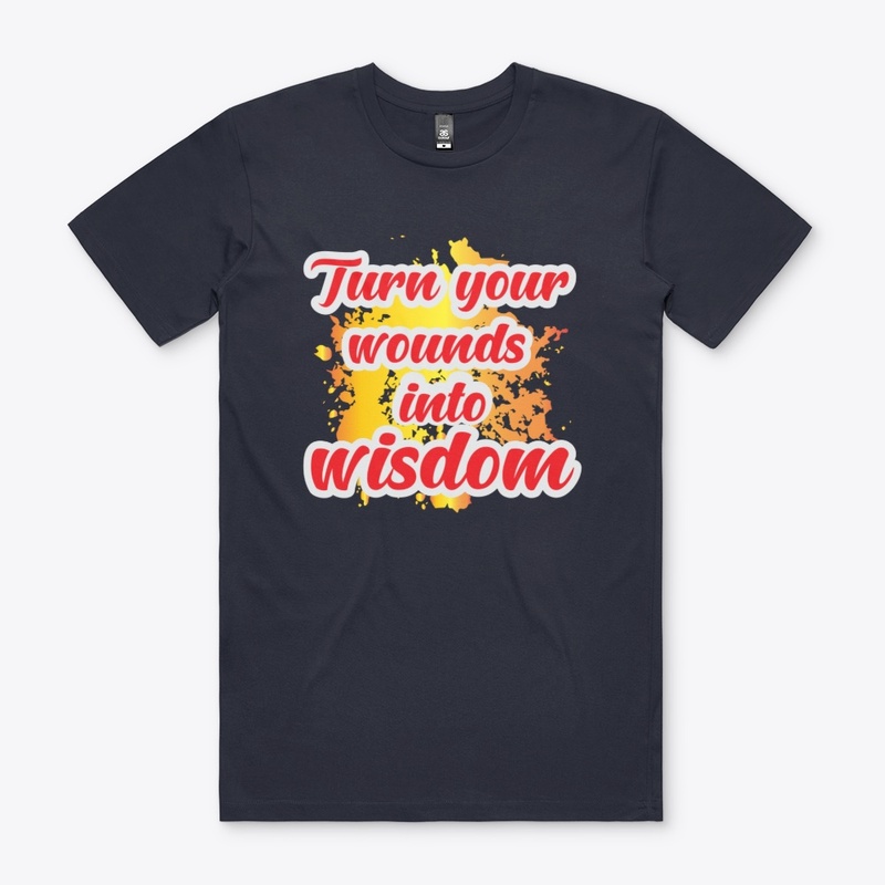 Turn your wounds in to wisdom