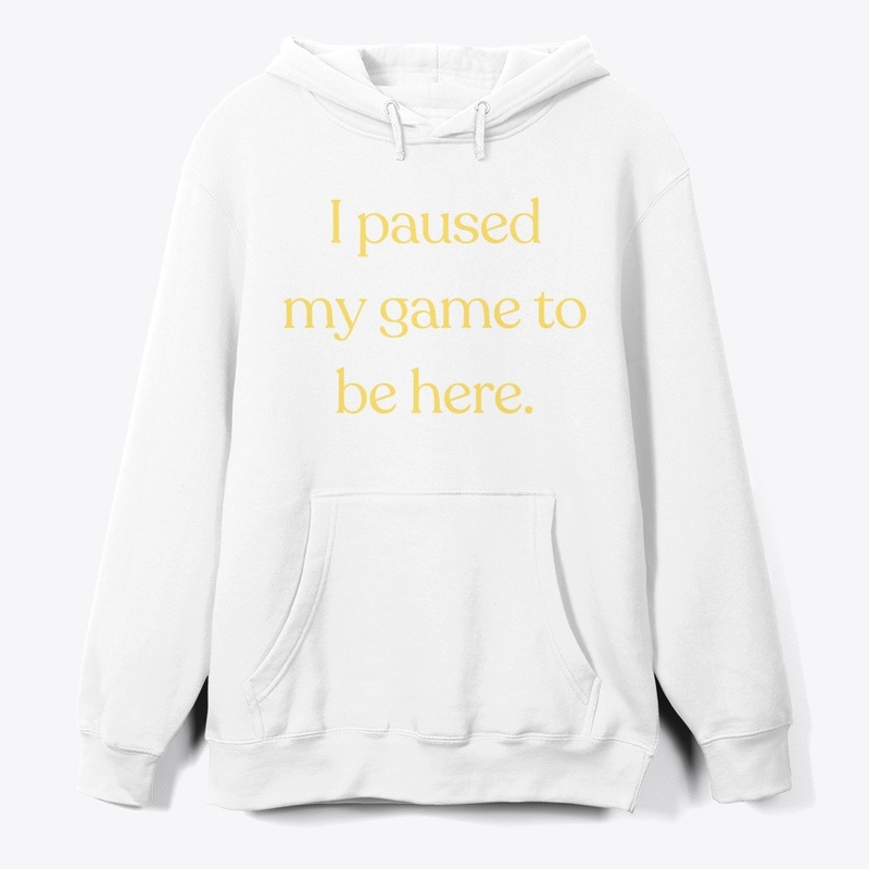 I Paused My Game to Be Here" T-Shirt
