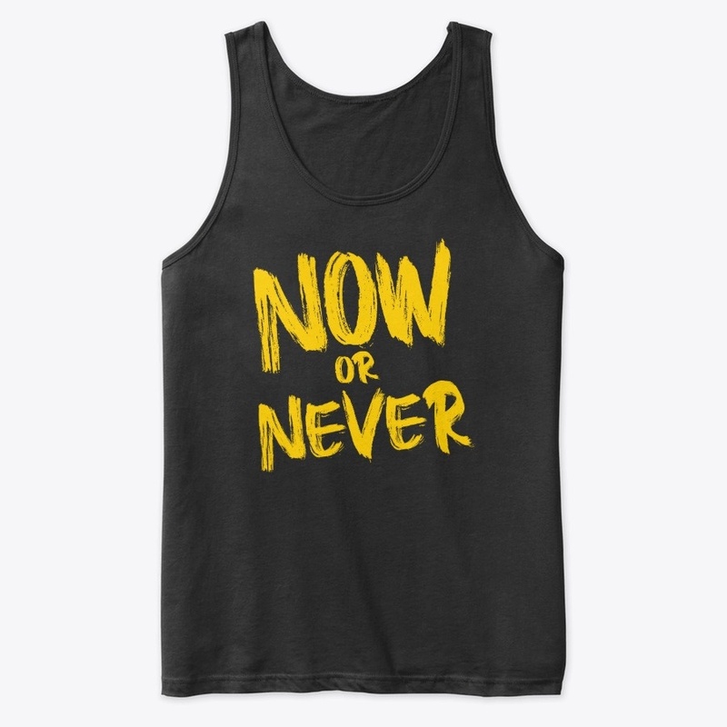 NOW OR NEVER