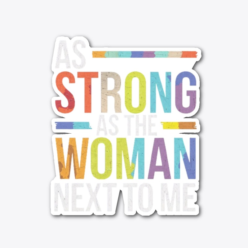  As Strong As The Woman Next To Me