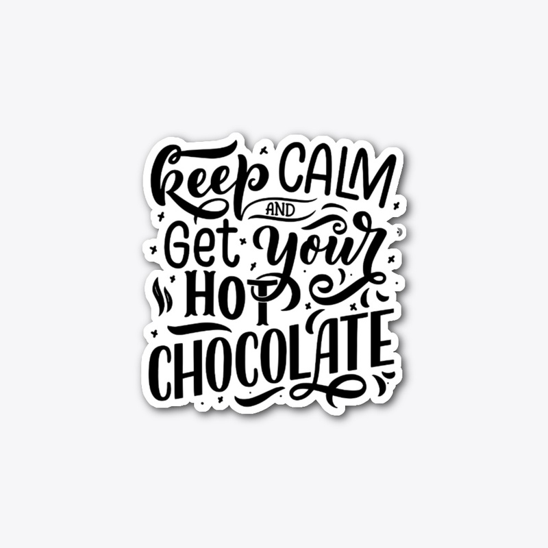 Keep Calm and Get Your Hot Chocolate