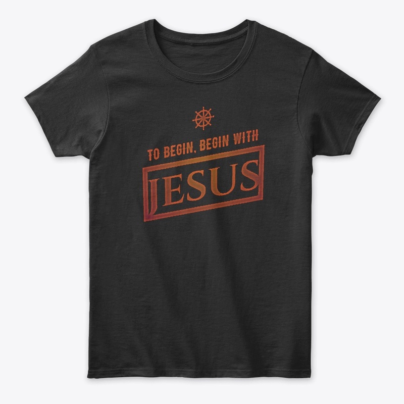 Christian Shirts Begin With Jesus Christ